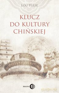 Klucz do kultury chińskiej - Yulie Lou [KSIĄŻKA]
