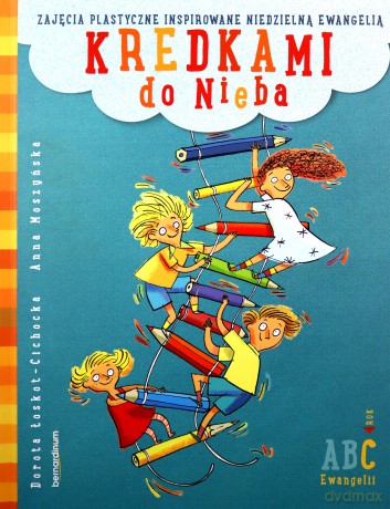 Kredkami do Nieba. Rok C wyd. 2 - Dorota Łoskot-Cichocka, Anna Moszyńska [KSIĄŻKA]