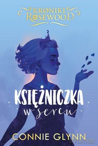Kroniki Rosewood (Tom 4) Księżniczka w sercu - Connie Glynn [KSIĄŻKA]