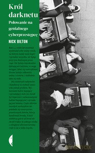 Król darknetu. Polowanie na genialnego cyberprzestępcę wyd. 2 - Nick Bilton [KSIĄŻKA]