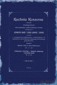 Kuchnia koszerna. Podręcznik dla każdego żydowskiego domu, zawierający najrozmaitsze sposoby gotowania i pieczenia. - REBEKKA WOLFF [KSIĄŻKA]