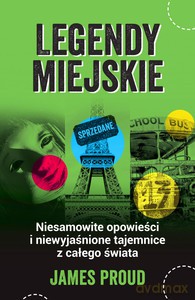 Legendy miejskie. Niesamowite opowieści i niewyjaśnione tajemnice z całego świata - James Proud [KSIĄŻKA]