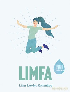 Limfa. Źródło energii i zdrowia - Levitt Gainsley Lisa [KSIĄŻKA]