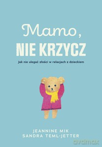 Mamo, nie krzycz - Jeaninne Mik, Sandra Teml-Jetter [KSIĄŻKA]