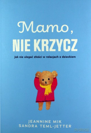 Mamo, nie krzycz - Jeaninne Mik, Sandra Teml-Jetter [KSIĄŻKA]