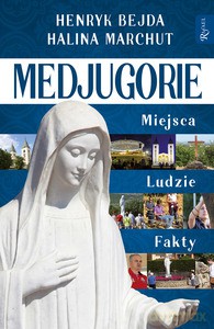 Medjugorie, Miejsca Ludzie Fakty - Hendryk Bejda, Halina Marchut [KSIĄŻKA]