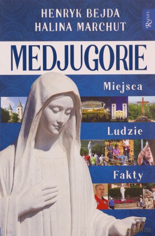 Medjugorie, Miejsca Ludzie Fakty - Hendryk Bejda, Halina Marchut [KSIĄŻKA]