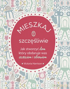 Mieszkaj szczęśliwie - Victoria Harrison [KSIĄŻKA]