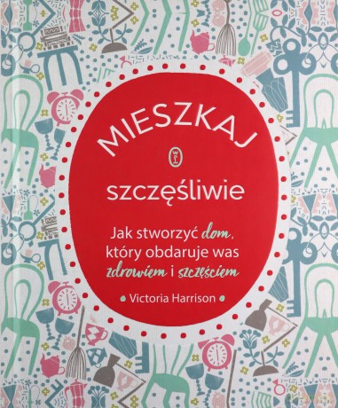 Mieszkaj szczęśliwie - Victoria Harrison [KSIĄŻKA]