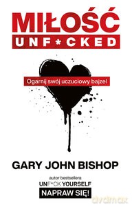 Miłość unf*cked. Ogarnij swój uczuciowy bajzel - John Bishop Gary [KSIĄŻKA]