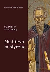 Modlitwa Mistyczna - Symeon Nowy Teolog św. [KSIĄŻKA]