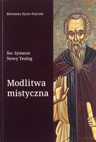 Modlitwa Mistyczna - Symeon Nowy Teolog św. [KSIĄŻKA]