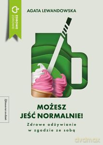 Możesz jeść normalnie! Wystarczająco dobra dieta - Agata Lewandowska [KSIĄŻKA]