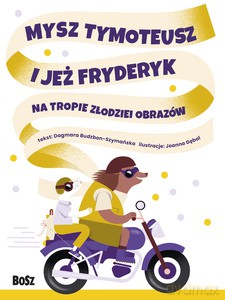 Mysz Tymoteusz i jeż Fryderyk. Na tropie złodziei obrazów - Dagmara Budzbon-Szymańska [KSIĄŻKA]