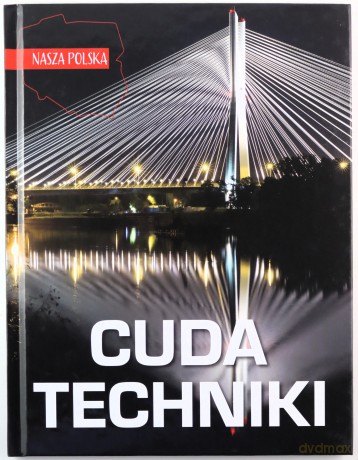 Nasza Polska. Cuda techniki - Jarosław Górski [KSIĄŻKA]