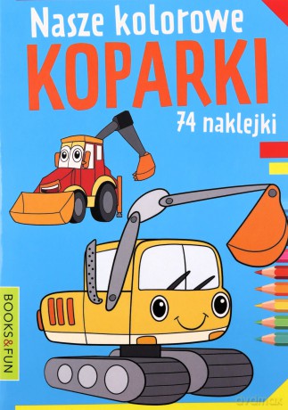 Nasze kolorowe Koparki [KSIĄŻKA]
