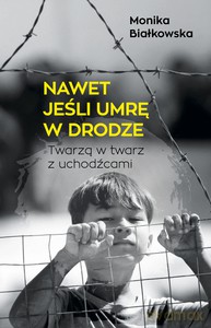 Nawet jeśli umrę w drodze - Monika Białkowska [KSIĄŻKA]