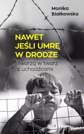 Nawet jeśli umrę w drodze - Monika Białkowska [KSIĄŻKA]