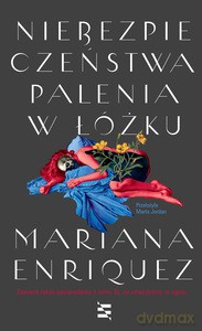 Niebezpieczeństwa palenia w łóżku - Mariana Enriquez [KSIĄŻKA]