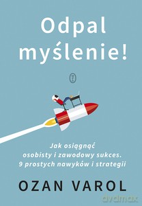Odpal myślenie!. Jak osiągnąć osobisty i zawodowy sukces. 9 prostych nawyków i strategii - Ozan Varol [KSIĄŻKA]