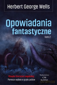 Opowiadania fantastyczne (Tom 2) - Herbert George Wells [KSIĄŻKA]