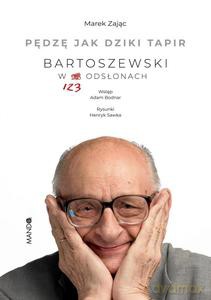 Pędzę jak dziki tapir. Bartoszewski w 123 odsłonach - Marek Zając [KSIĄŻKA]
