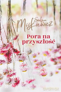 Pora na przyszłość - Ewelina Miśkiewicz [KSIĄŻKA]