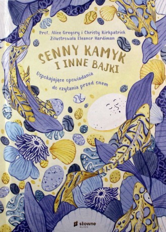 Senny kamyk i inne bajki - Alice Gregory, Christy Kirkpatrick [KSIĄŻKA]