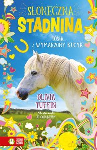 Słoneczna stadnina (Tom 1) Tosia i wymarzony kucyk - Olivia Tuffin [KSIĄŻKA]