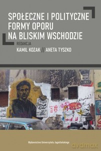 Społeczne i polityczne formy oporu na Bliskim Wschodzie [KSIĄŻKA]