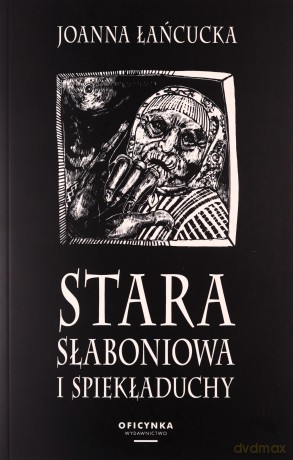 Stara Słaboniowa i Spiekładuchy (mk, wyd. 2022) - Joanna Łańcucka [KSIĄŻKA]