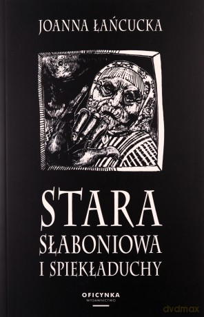 Stara Słaboniowa i Spiekładuchy (mk, wyd. 2022) - Joanna Łańcucka [KSIĄŻKA]