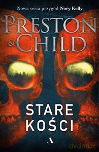 Stare kości - Douglas Preston, Lincoln Child [KSIĄŻKA]