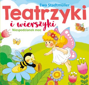 Teatrzyki i wierszyki. Niespodzianek moc - Ewa Stadtmüller, Marta Ostrowska [KSIĄŻKA]