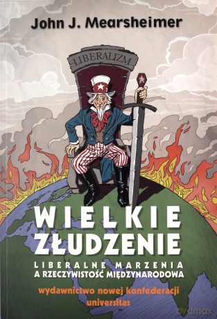 Wielkie złudzenie. Liberalne marzenia a rzeczywistość międzynarodowa (mk, wyd. 2022) - John J. Mearsheimer [KSIĄŻKA]