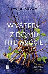 Wyszedł z domu i nie wrócił - Iwona Mejza [KSIĄŻKA]