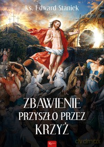 Zbawienie przyszło przez krzyż - Edward ks. Staniek [KSIĄŻKA]