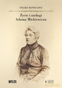 Życie i zasługi Adama Mickiewicza - Feliks Koneczny [KSIĄŻKA]