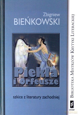 Piekła I Orfeusza Szkice Z Literatury Zachodzniej (twarda) - Zbigniew Bieńkowski [KSIĄŻKA]