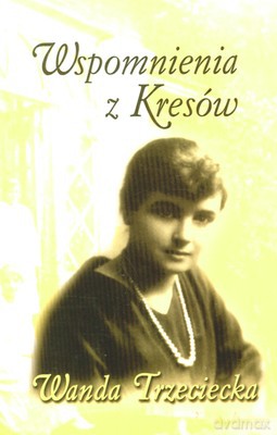 Wspomnienia Z Kresów - Wanda Trzeciecka [KSIĄŻKA]