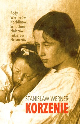 Korzenie. Rody Wernerów, Norblinów, Schuchów, Malczów, Fukierów, Meisnerów. - Werner Stanisław [KSIĄŻKA]