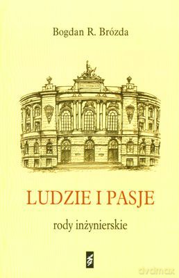 Ludzie I Pasje Rody Inżynierskie - Bogdan R.Brózda [KSIĄŻKA]