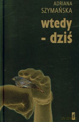 Wtedy-Dziś (twarda) - Adriana Szymańska [KSIĄŻKA]