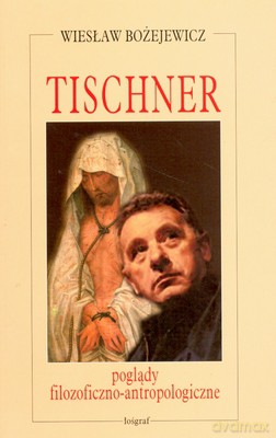 Tischner Poglądy Filozoficzno-Antropologiczne - Wiesław Bożejewicz [KSIĄŻKA]
