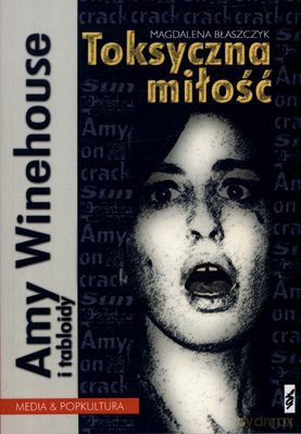 Amy Winehouse I Tabloidy Toksyczna Miłość - Magdalena Błaszczyk [KSIĄŻKA]