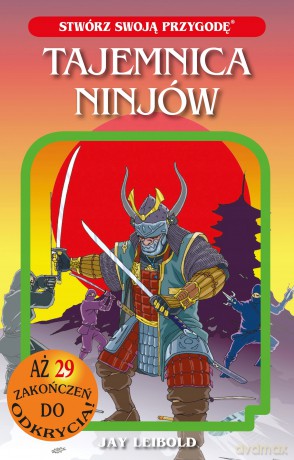 Stwórz swoją przygodę. Tajemnica Ninjów - Jay Leibold [KSIĄŻKA]