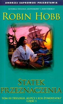 Statek Przeznaczenia Tom III Trylogii Kupcy I Ich Żywostki Cz.I - Robin Hobb [KSIĄŻKA]