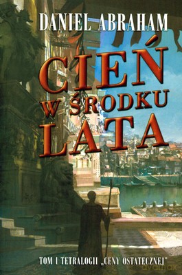 Cień W Środku Lata Tom I Tetralogii Ceny Ostatecznej - Daniel Abraham [KSIĄŻKA]