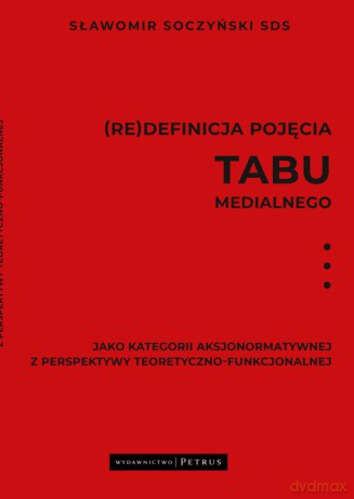 (Re)definicja pojęcia tabu medialnego jako kategorii aksjonormatywnej z perspektywy teoretyczno-funkcjonalnej - Sławomir Soczyński [KSIĄŻKA]
