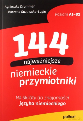 144 najważniejsze niemieckie przymiotniki. Na skróty do znajomości języka niemieckiego - Agnieszka Drummer, Marzena Guzowska-Ługin [KSIĄŻKA]